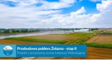 Bezpieczniejsza Opolszczyzna - rusza kolejny etap modernizacji polderu Żelazna
