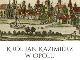 Król Jan Kazimierz zawita jutro do Opola