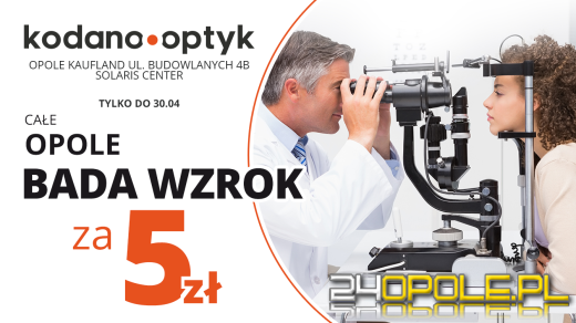 Całe Opole bada wzrok za 5 zł w KODANO Optyk!