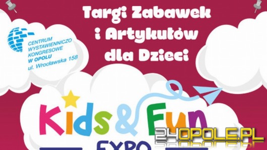 Zabawkowy szał w CWK. W weekend targi Kids&Fun Expo.