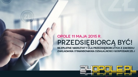  Warsztaty przedsiębiorcą być, zawitają do Opola!