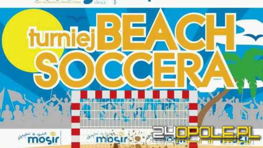Piłkarskie potyczki na piachu - dołącz do turnieju Beach Soccera.