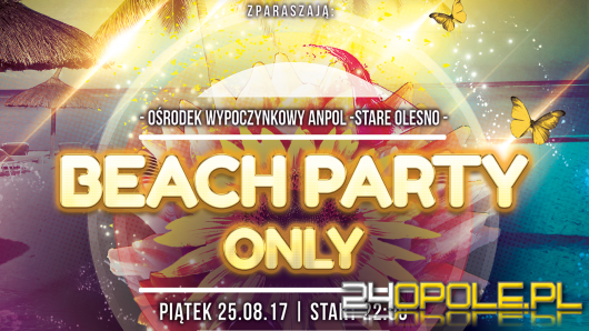 Kolejna edycja Beach Party Only- WYGRAJ BILETY