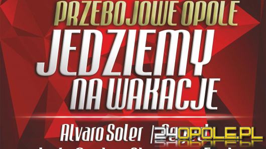 Przebojowe Opole - wydarzenie jakiego jeszcze nie było- dwa dni świetnej zabawy!