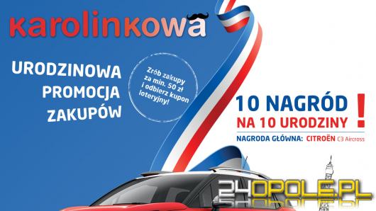 10 urodziny Karolinki - wygraj samochód osobowy w wielkiej loterii