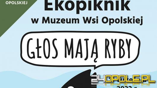 W  niedzielę w Muzeum Wsi Opolskiej "Głos mają ryby"