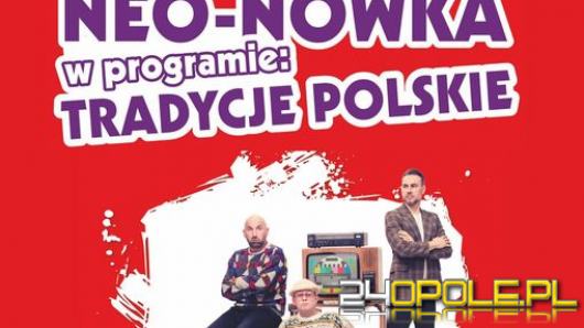 Poznajcie "Tradycje polskie" z kabaretem Neonówka