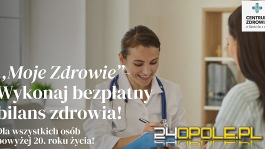 Zrób bezpłatny bilans zdrowia! Program "Moje Zdrowie" już dostępny w Opolu