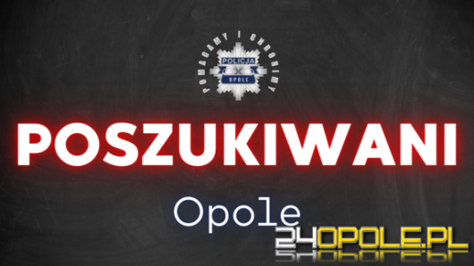 Poszukiwani listami gończymi mieszkańcy Opola