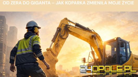 Od zera do giganta - jak koparka zmieniła moje życie?