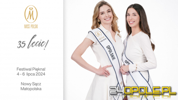 Poznaliśmy 32 Finalistki Miss Polski 2024 w tym dwie reprezentantki z Opolszczyzny