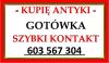 KUPIĘ ANTYKI - 603 567 304 - SZYBKI KONTAKT i NAJLEPSZE CENY