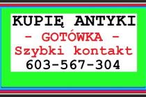 KUPIĘ ANTYKI - Skup Antyków - Szybki kontakt - Gotówka - DOJEŻDŻAM !!!