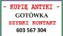  KUPIĘ ANTYKI i Starrocie PŁACĘ GOTÓWKA - Zadzwoń - SKUP ANTYKÓW Opole !