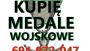 Kupię ORDERY,odznaki,szable,medale WOJSKOWE