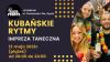KUBAŃSKIE RYTMY - IMPREZA TANECZNA