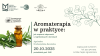 Aromaterapia w praktyce: jak wspierać odporność u najmłodszych i dorosłych - spotkanie z aromaterapeutka Agnieszką Kreduszyńską-Kamionką