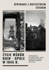Życie wśród ruin - Opole w 1945 r. - Spotkanie z Krzysztofem Steckim w Centrum Dialogu Obywatelskiego