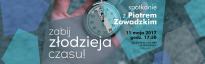 Zabij złodzieja czasu – spotkanie z Piotrem Zawadzkim
