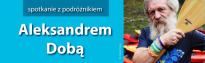 Spotkanie z podróżnikiem Aleksandrem Dobą
