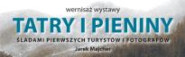 Wystawa: TATRY i PIENINY. Śladami pierwszych turystów i fotografów (wernisaż)