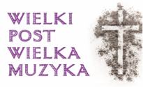 Koncert: WIELKI POST WIELKA MUZYKA