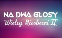 NA DWA GŁOSY - Wielcy Nieobecni II