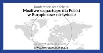 Konferencja: Możliwe scenariusze dla Polski w Europie oraz na świecie