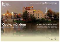 Wystawa: Opole, mój dom. Świat jest tam, gdzie my jesteśmy