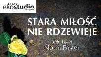 Spektakl: Stara miłość nie rdzewieje