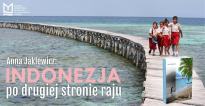 Indonezja. Po drugiej stronie raju // Anna Jaklewicz