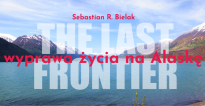 The Last Frontier: wyprawa życia na Alaskę - spotkanie podróżnicze z Sebastianem R. Bielakiem