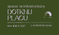 DOTKNIJ PLACU: Spacer architektoniczny z audiodeskrypcją