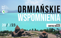 "Ormiańskie wspomnienia" - spotkanie podróżnicze z Bartoszem Małłkiem