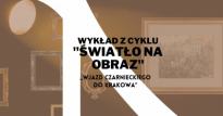 Wykład z cyklu "Światło na obraz": Juliusz Kossak "Wjazd Czarnieckiego do Krakowa"