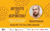 ANTYBIOTYK CZY AKUPUNKTURA. Medycyna wschodnia kontra zachodnia - wykład Roberta Piechaczka