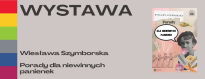  Wystawa "Wisława Szymborska. Porady dla niewinnych panienek" 