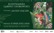 KUNSTKAMERA/GABINET OSOBLIWOŚCI. Wystawa Jagody Stączek