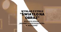 Wykład z cyklu "Światło na obraz": Wojciech Kossak "Insurekcja kościuszkowska w Warszawie"