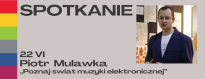 SPOTKANIE AUTORSKIE Z PIOTREM MULAWKĄ: "POZNAJ ŚWIAT MUZYKI ELEKTRONICZNEJ"