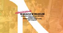 Zakończenie wakacji w Muzeum Śląska Opolskiego