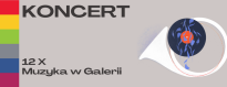 KONCERT Z CYKLU: "MUZYKA W GALERII CZYLI GALERIA MUZYKI"
