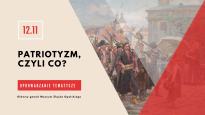 Oprowadzanie tematyczne: "Patriotyzm, czyli co?"