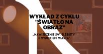Wykład z cyklu "Światło na obraz": "Nawiedzenie św. Elżbiety z widokiem miasta"