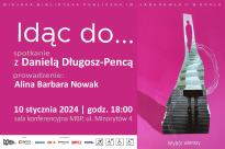 Idąc do... - spotkanie z Danielą Długosz-Pencą