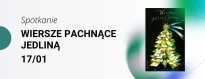 WIERSZE PACHNĄCE JEDLINĄ. 17.01.2024