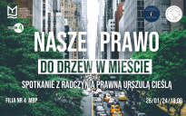"Nasze prawo do drzew w mieście" - spotkanie edukacyjne z prawniczką Urszulą Cieślą