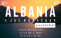 "Albania i jej rarytasy: powtórka" - spotkanie z podróżnikiem Jackiem Michalskim