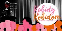 Kobiety Kobietom - Festiwal Kobiecych Głosów vol. 2 w NCPP