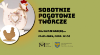 Sobotnie pogotowie twórcze - zajęcia dla dzieci: "Daj kurze grzędę..."